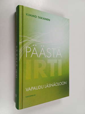 Kimmo Takanen : Päästä irti : vapaudu läsnäoloon