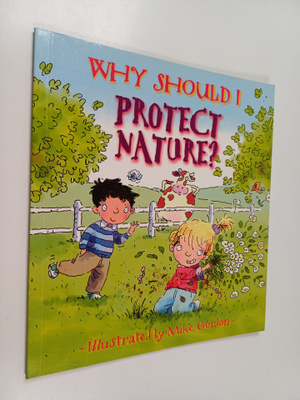 Jen Green : Why Should I Protect Nature?