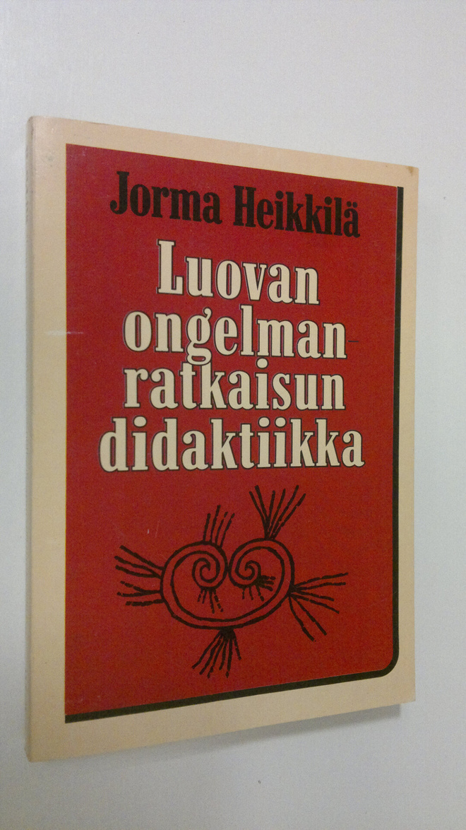 Jorma Heikkilä : Luovan ongelmanratkaisun didaktiikka