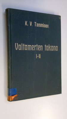 K. V. Tamminen : Valtamerten takana 1-2