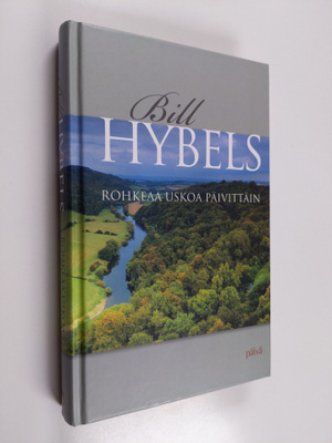 Bill Hybels : Rohkeaa uskoa päivittäin