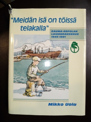 UOLA : RAUMA-REPOLAN LAIVANRAKENNUS 1945-1991