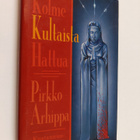 Pirkko Arhippa : Kolme kultaista hattua : jännitysromaani - pikkukuva 1