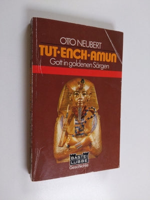 Otto Neubert : Tut-ench-Amun - Gott in goldenen Särgen
