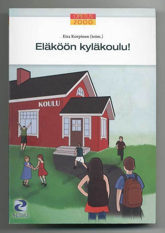 Eira Korpinen (toim.): Eläköön kyläkoulu!