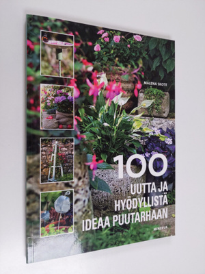 Malena Skote : 100 uutta ja hyödyllistä ideaa puutarhaan