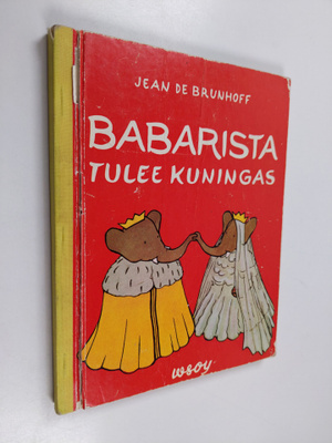 Jean de Brunhoff : Babarista tulee kuningas ; Babarin ilm...