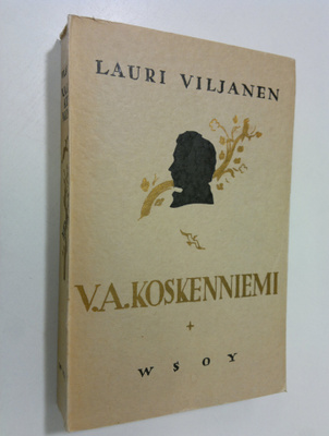 Lauri Viljanen : V. A. Koskenniemi : hänen elämänsä ja ru...