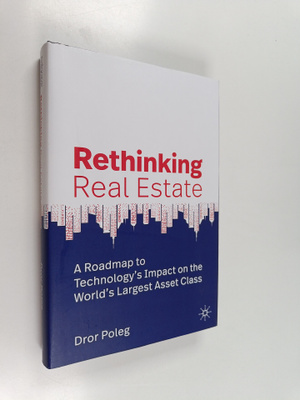 Dror Poleg : Rethinking real estate : a roadmap to techno...