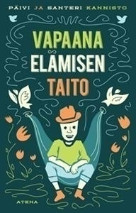Päivi ja Santeri Kannisto: Vapaana elämisen taito