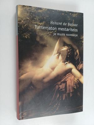 Honore de Balzac : Tuntematon mestariteos ja muita novelleja