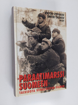 Viktor Stepakov ym. : Paraatimarssi Suomeen : Talvisota v...
