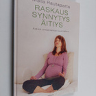 Malla Rautaparta : Raskaus, synnytys, äitiys : äidiksi om... - pikkukuva 1