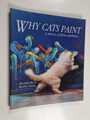 Heather Busch : Why cats paint : a theory of feline aesth...