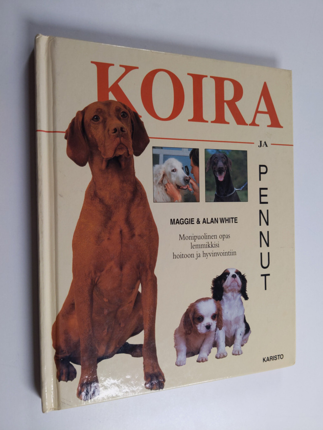 Maggie White : Koira & pennut : monipuolinen opas lemmikk...