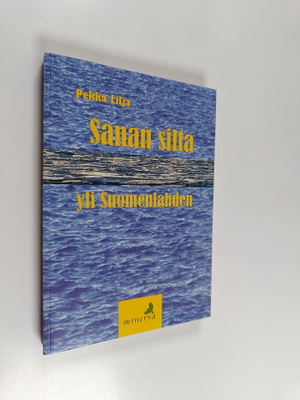 Pekka Lilja : Sanan silta yli Suomenlahden : kirjoituksia...
