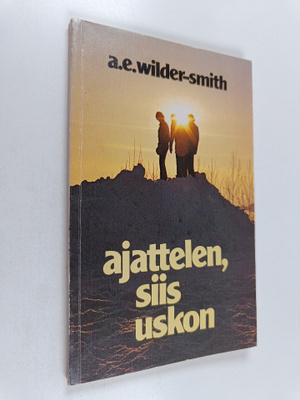 Arthur E. Wilder-Smith : Ajattelen, siis uskon