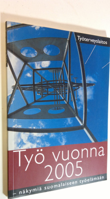 Rauni (toim.) Pietiläinen : Työ vuonna 2005 : näkymiä suo...