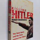 Roger Moorhouse : Killing Hitler - The Third Reich and th... - pikkukuva 1