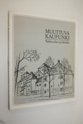 Harri Kalpa : Muuttuva kaupunki : Turku eilen ja tänään
