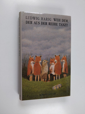Ludwig Harig : Weh dem, der aus der Reihe tanzt : Roman