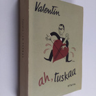 Valentin : Ah, tuskaa : toiset  55 kertomusta, pakinaa ja... - pikkukuva 1