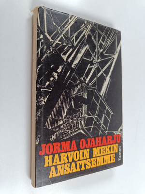 Jorma Ojaharju : Harvoin mekin ansaitsemme : Tosikertomus...