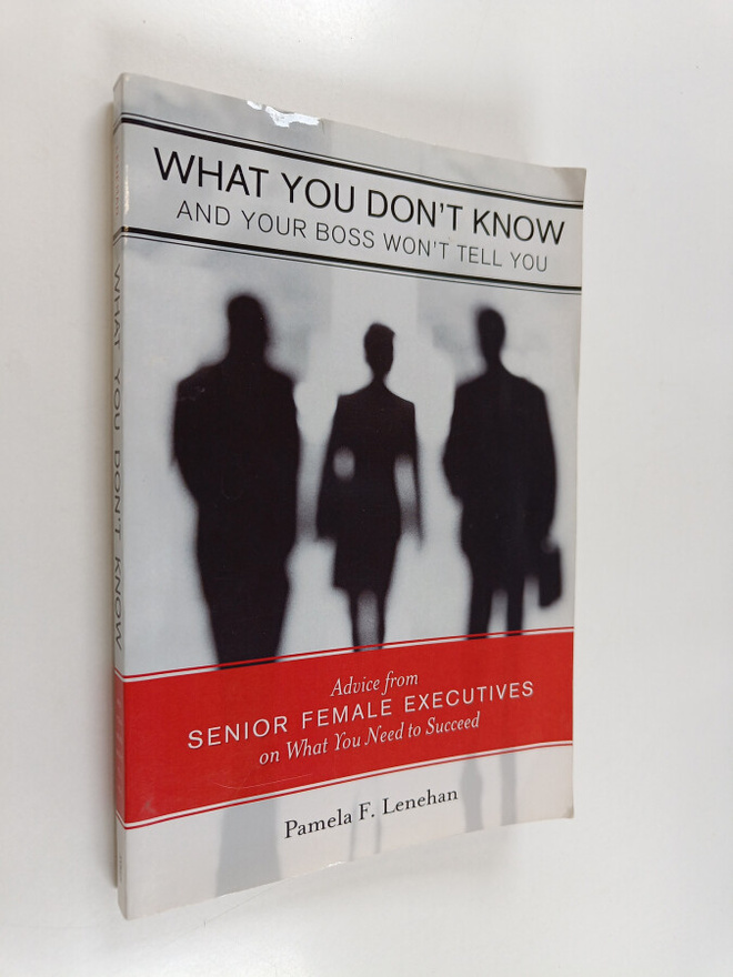 Pamela F. Lenehan : What You Don't Know and Your Boss Won...
