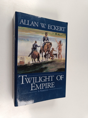 Allan W. Eckert : Twilight of Empire - A Narrative
