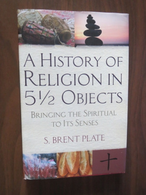 S.Brent Plate: A History Of Religion In 5 1/2 Objects