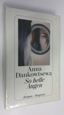 Anna Dankowtsewa : So helle Augen : Roman