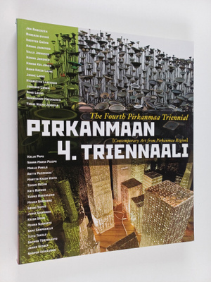 Pirkanmaan 4. Triennaali = The Fourth Pirkanmaa Triennial