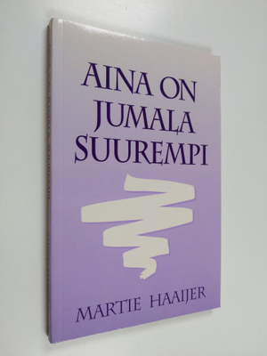 Martie Haaijer : Aina on jumala suurempi