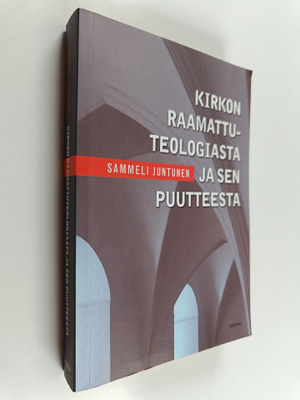 Sammeli Juntunen : Kirkon raamattuteologiasta ja sen puut...