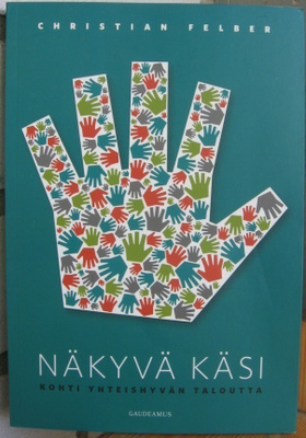 Christian Felber: Näkyvä käsi, Gaudeamus 2013. 217 s.