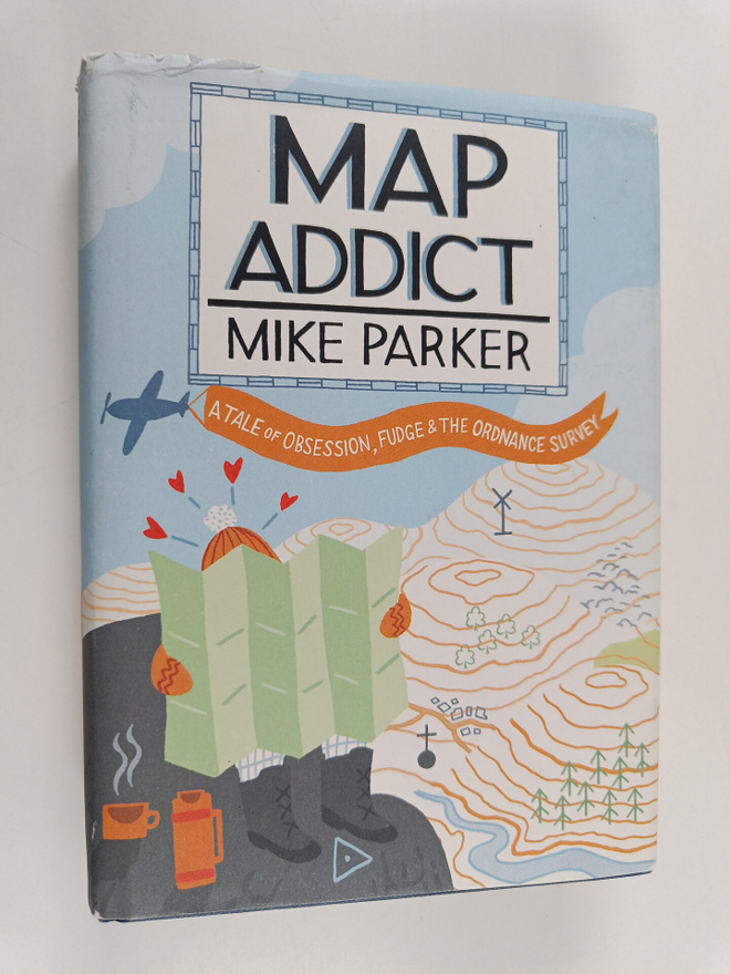 Mike Parker : Map Addict : A Tale of Obsession, Fudge & t...