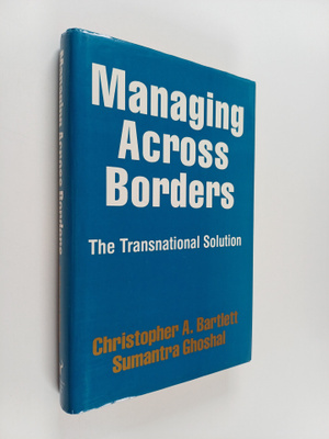 Sumantra Ghoshal ym. : Managing Across Borders - The Tran...