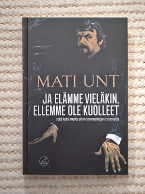 Mati Unt: Ja elämme vieläkin, ellemme ole kuolleet, sid.