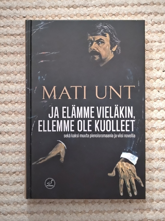 Mati Unt: Ja elämme vieläkin, ellemme ole kuolleet, sid.
