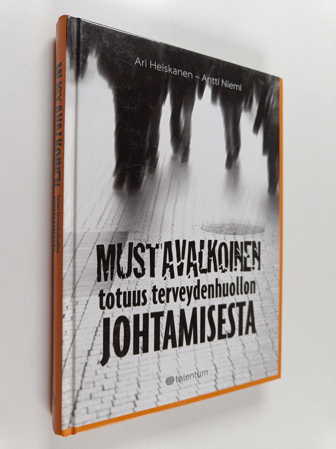 Ari Heiskanen : Mustavalkoinen totuus terveydenhuollon jo...