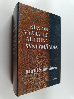 Matti Suominen : Kun on vaaralle alttiina syntymämaa