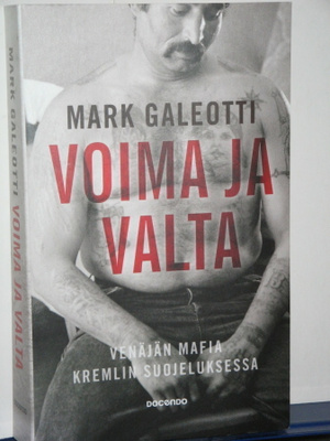 Mark Galeotti : VOIMA JA VALTA  Venäjän mafia Kremlin suo-