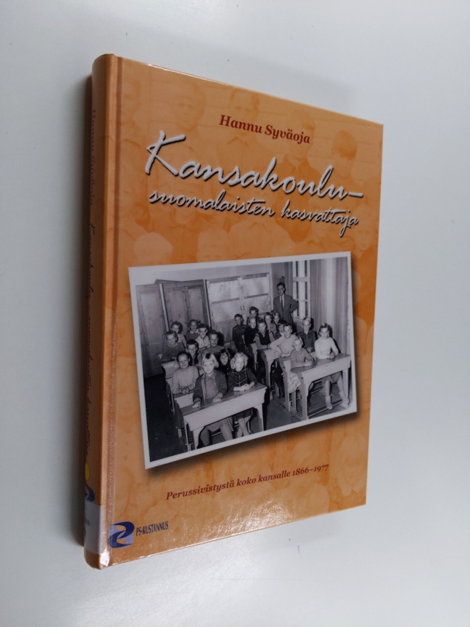Hannu Syväoja : Kansakoulu - suomalaisten kasvattaja : pe...