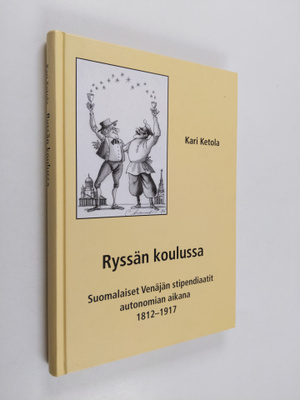 Kari Ketola : Ryssän koulussa : Suomalaiset Venäjän stipe...