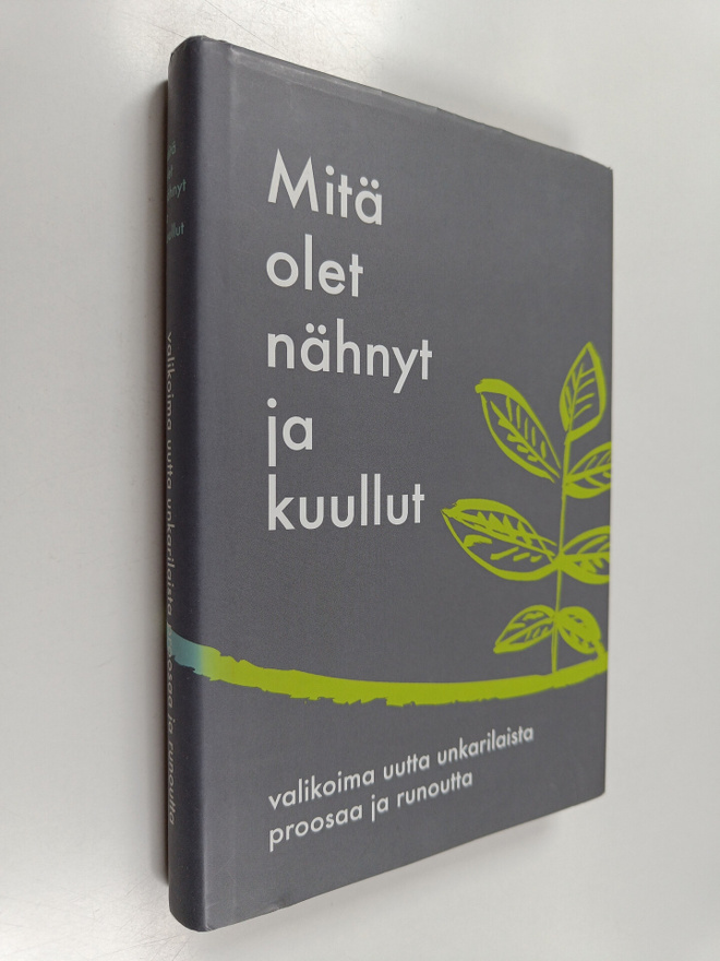 Mitä olet nähnyt ja kuullut : valikoima uutta unkarilaist...