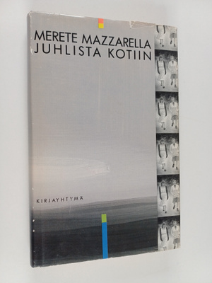 Merete Mazzarella : Juhlista kotiin
