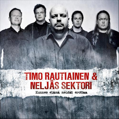 TIMO RAUTIAINEN & NELJÄS SEKTORI Kunnes elämä meidät erottaa