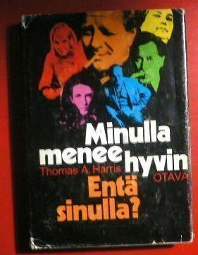 Thomas A. Harris : Minulla menee hyvin Entä sinulla? 1.p.