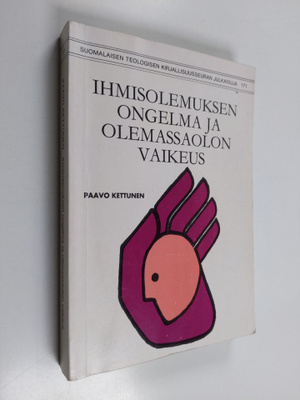 Paavo Kettunen : Ihmisolemuksen ongelma ja olemassaolon v...