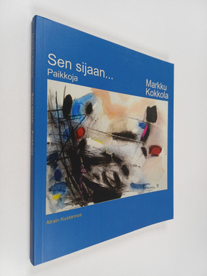 Markku Kokkola : Sen sijaan... : Paikkoja (signeerattu)